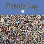 Pebble Day- Tuesday 12th September